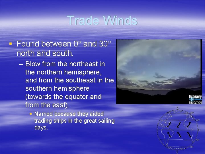 Trade Winds § Found between 0° and 30° north and south. – Blow from