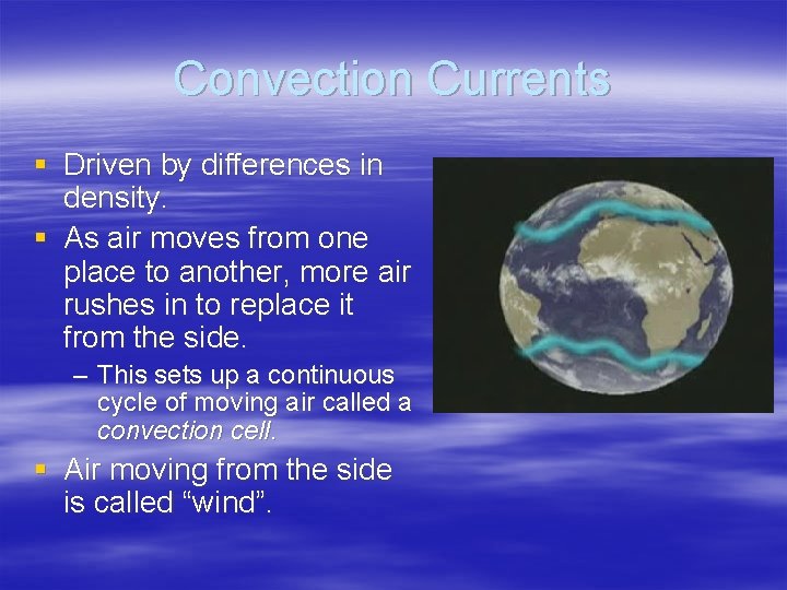 Convection Currents § Driven by differences in density. § As air moves from one