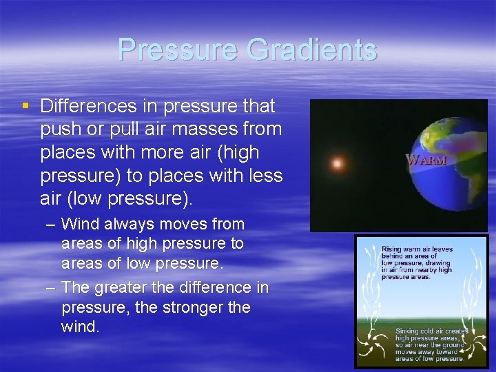 Pressure Gradients § Differences in pressure that push or pull air masses from places