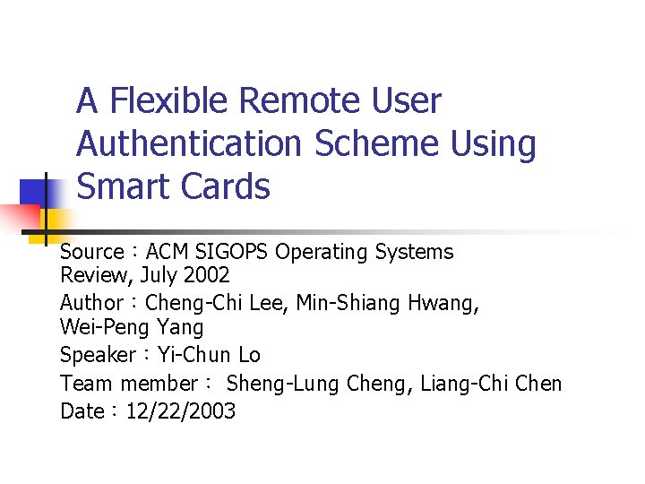 A Flexible Remote User Authentication Scheme Using Smart Cards Source：ACM SIGOPS Operating Systems Review,