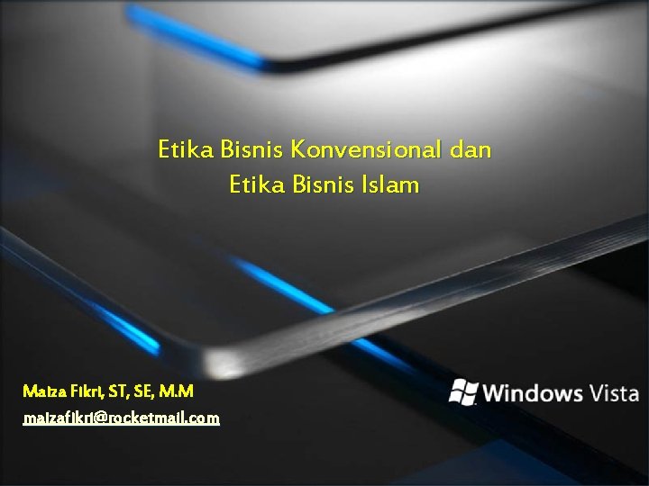 Etika Bisnis Konvensional dan Etika Bisnis Islam Maiza Fikri, ST, SE, M. M maizafikri@rocketmail.