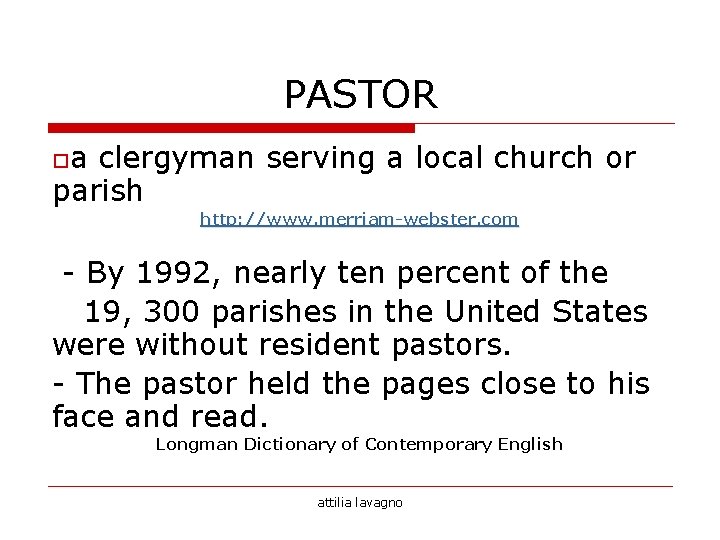 PASTOR oa clergyman serving a local church or parish http: //www. merriam-webster. com -
