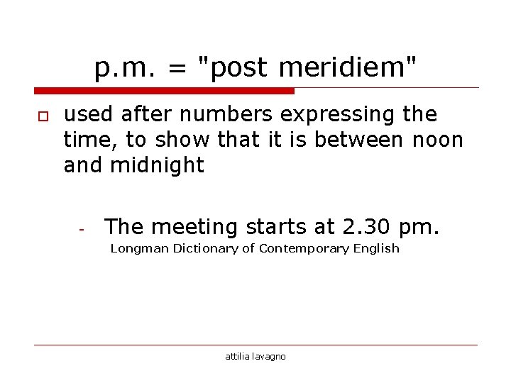 p. m. = "post meridiem" o used after numbers expressing the time, to show