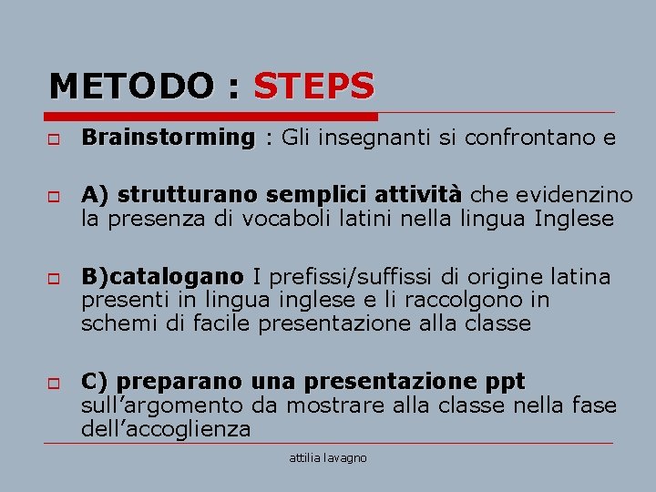 METODO : STEPS o o Brainstorming : Gli insegnanti si confrontano e A) strutturano