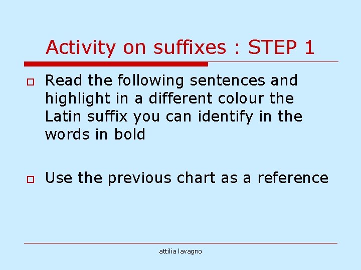 Activity on suffixes : STEP 1 o o Read the following sentences and highlight