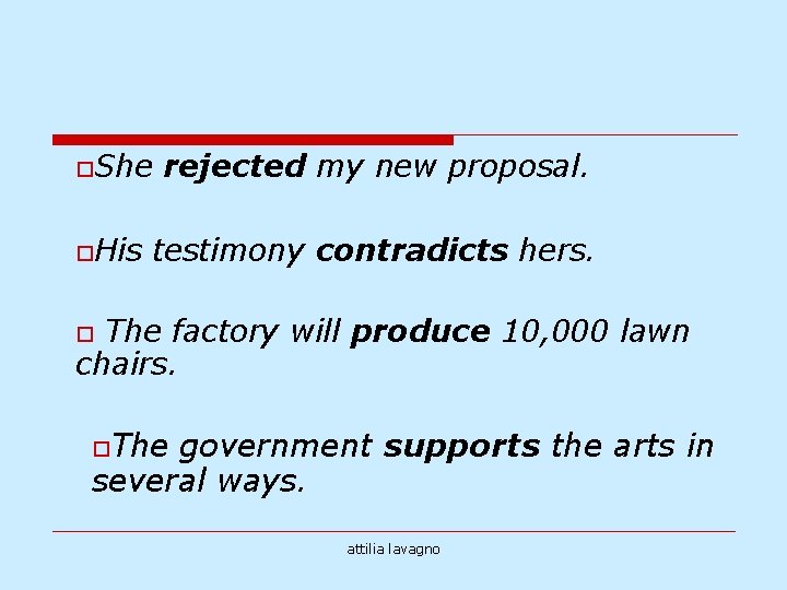 o. She o. His rejected my new proposal. testimony contradicts hers. The factory will
