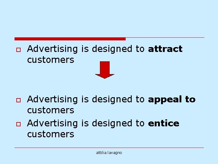 o o o Advertising is designed to attract customers Advertising is designed to appeal