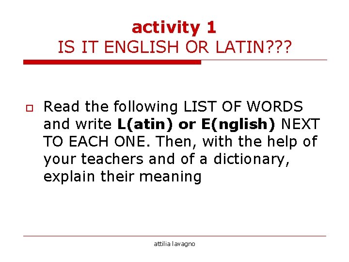 activity 1 IS IT ENGLISH OR LATIN? ? ? o Read the following LIST