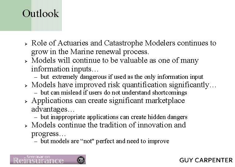 Outlook Ø Ø Role of Actuaries and Catastrophe Modelers continues to grow in the