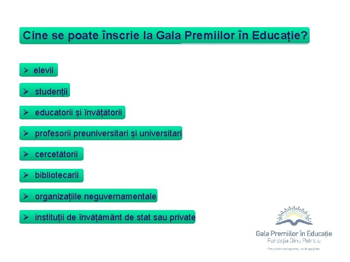 Cine se poate înscrie la Gala Premiilor în Educație? Ø elevii Ø studenții Ø