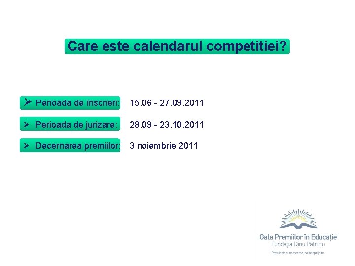 Care este calendarul competitiei? Ø Perioada de înscrieri: 15. 06 - 27. 09. 2011