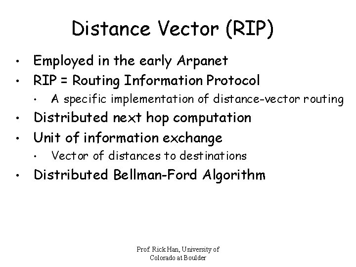 Distance Vector (RIP) Employed in the early Arpanet • RIP = Routing Information Protocol