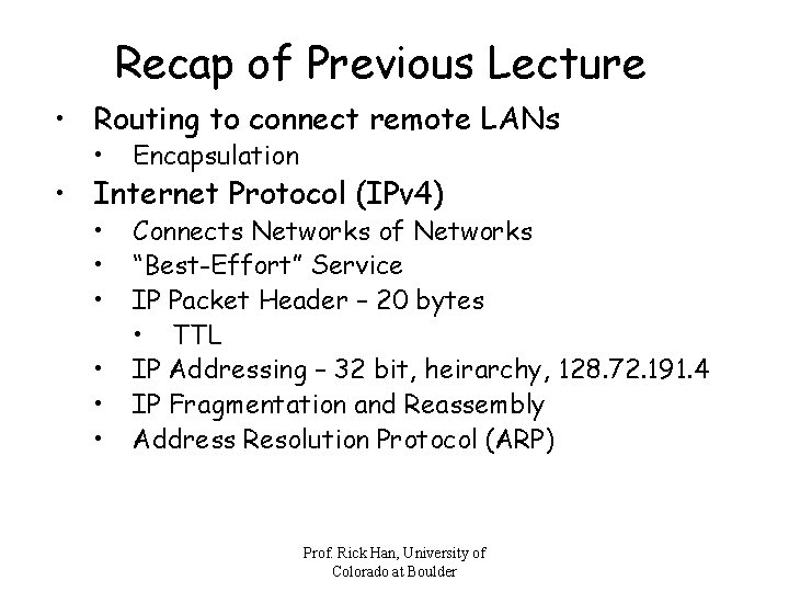 Recap of Previous Lecture • Routing to connect remote LANs • Encapsulation • •