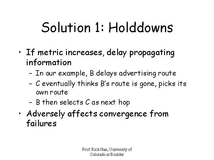 Solution 1: Holddowns • If metric increases, delay propagating information – In our example,