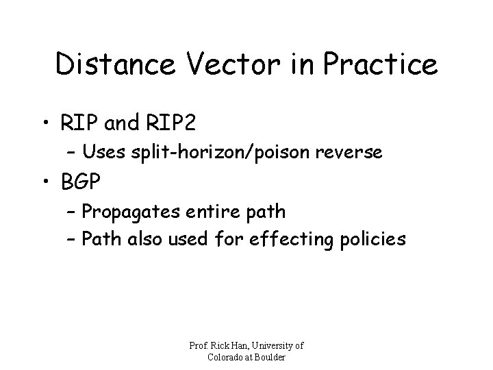 Distance Vector in Practice • RIP and RIP 2 – Uses split-horizon/poison reverse •