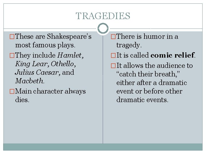 TRAGEDIES �These are Shakespeare’s �There is humor in a most famous plays. �They include