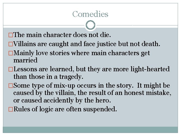 Comedies �The main character does not die. �Villains are caught and face justice but