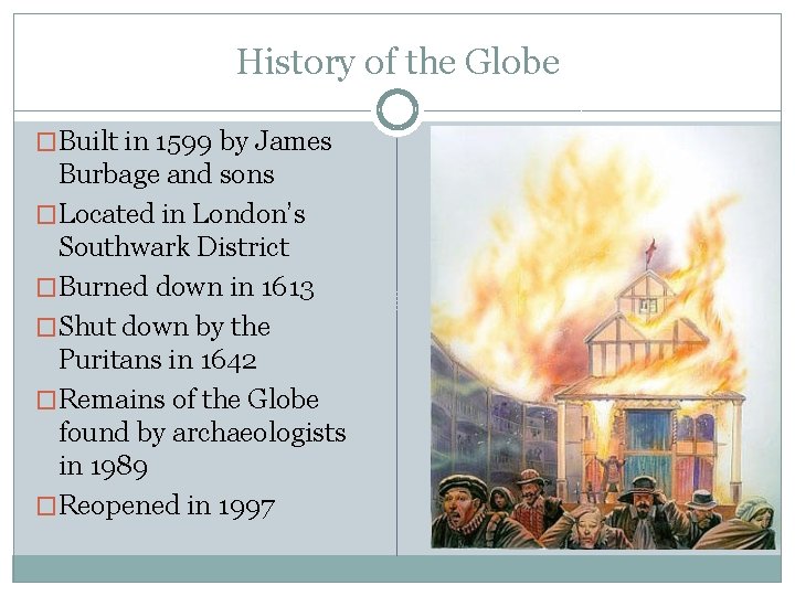 History of the Globe �Built in 1599 by James Burbage and sons �Located in