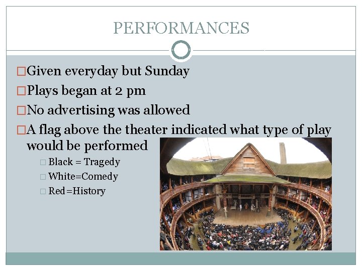 PERFORMANCES �Given everyday but Sunday �Plays began at 2 pm �No advertising was allowed