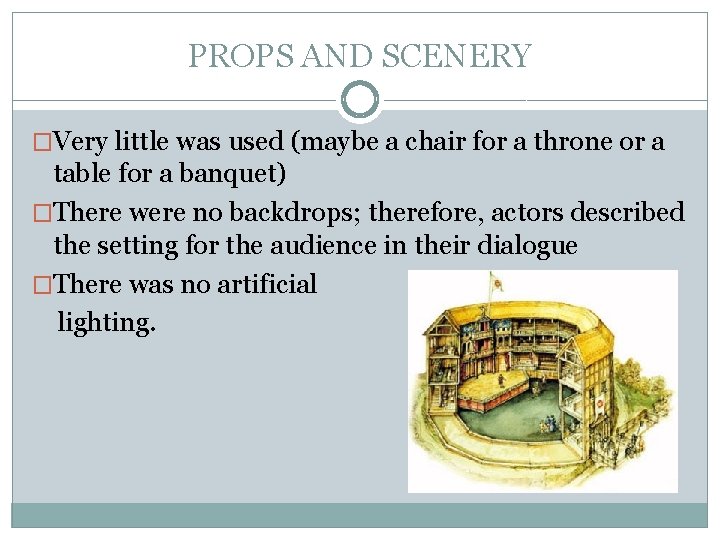 PROPS AND SCENERY �Very little was used (maybe a chair for a throne or