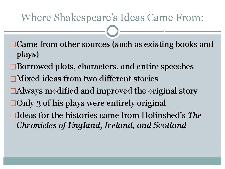 Where Shakespeare’s Ideas Came From: �Came from other sources (such as existing books and