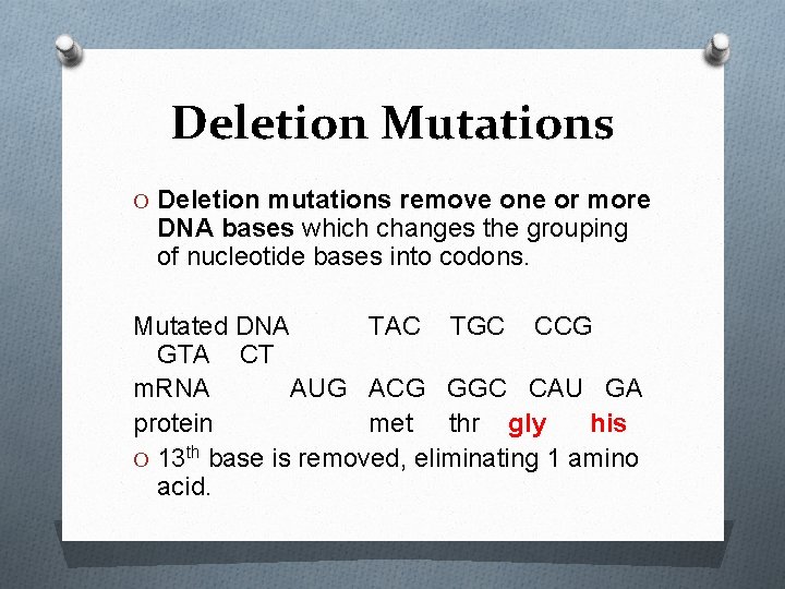 Deletion Mutations O Deletion mutations remove one or more DNA bases which changes the