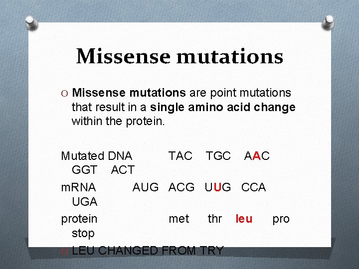Missense mutations O Missense mutations are point mutations that result in a single amino