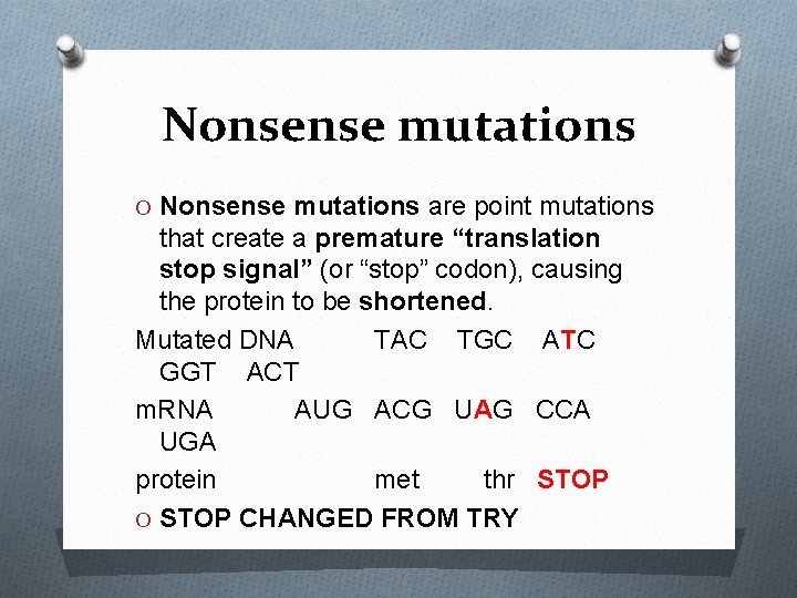 Nonsense mutations O Nonsense mutations are point mutations that create a premature “translation stop