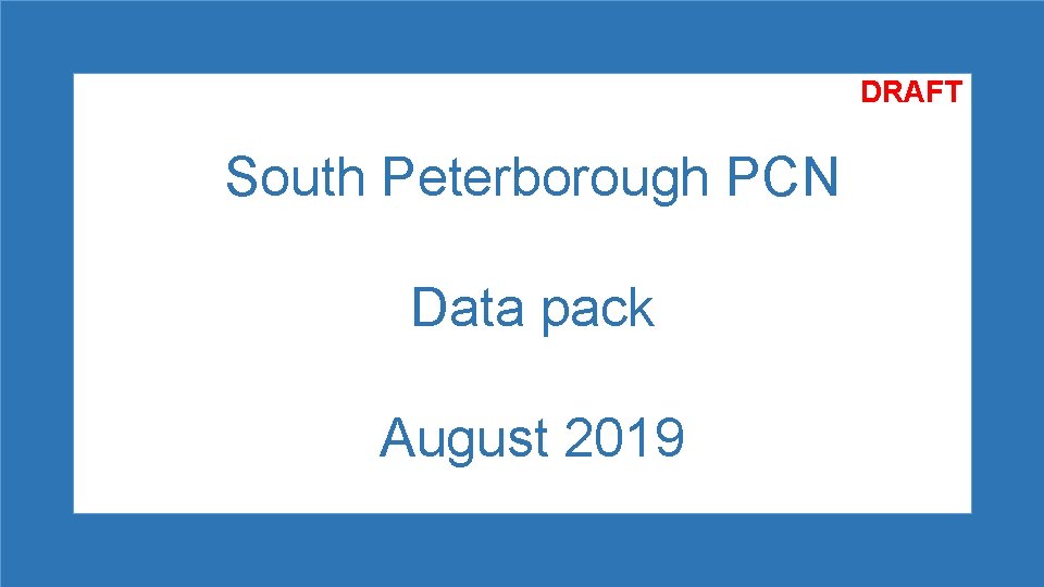 DRAFT South Peterborough PCN Data pack August 2019 