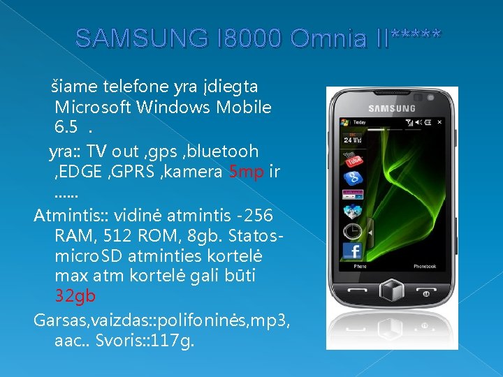 SAMSUNG I 8000 Omnia II***** šiame telefone yra įdiegta Microsoft Windows Mobile 6. 5.