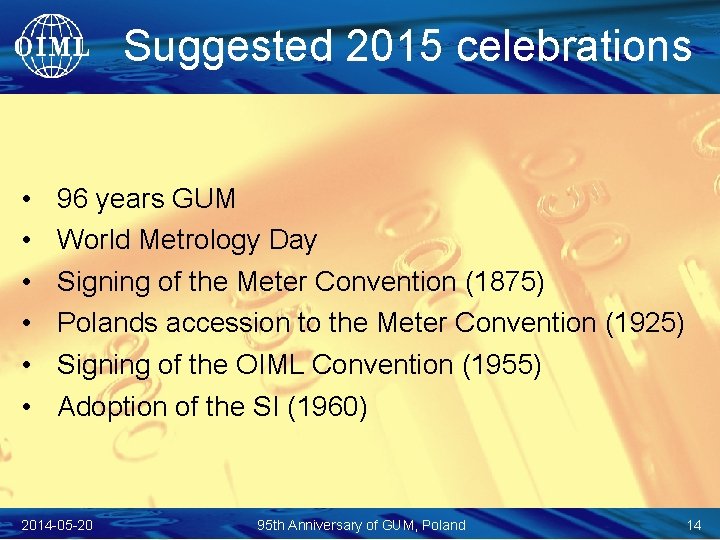 Suggested 2015 celebrations • • • 96 years GUM World Metrology Day Signing of