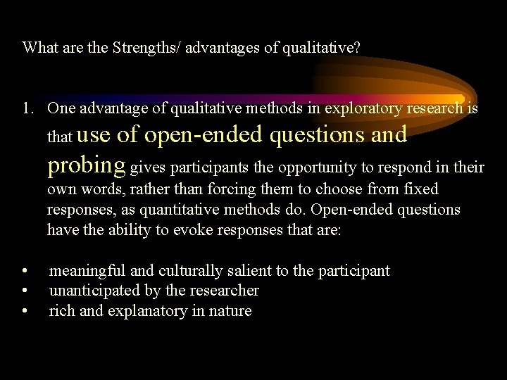 What are the Strengths/ advantages of qualitative? 1. One advantage of qualitative methods in