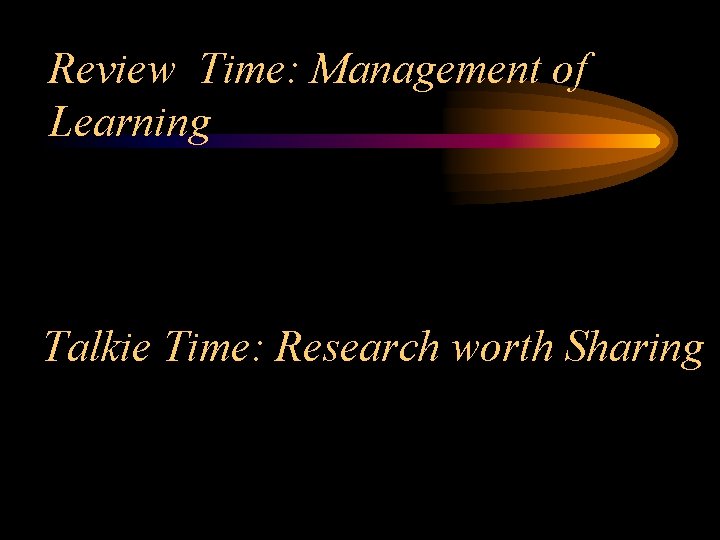 Review Time: Management of Learning Talkie Time: Research worth Sharing 