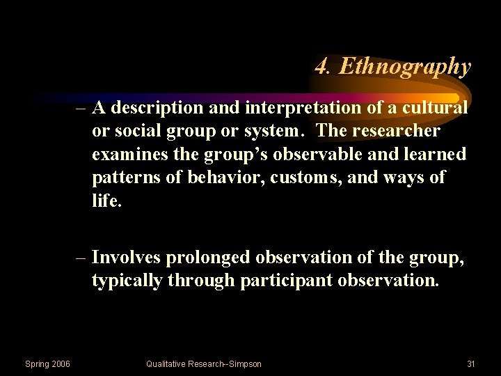 4. Ethnography – A description and interpretation of a cultural or social group or