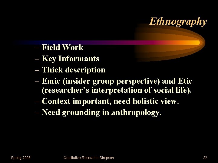 Ethnography – Field Work – Key Informants – Thick description – Emic (insider group