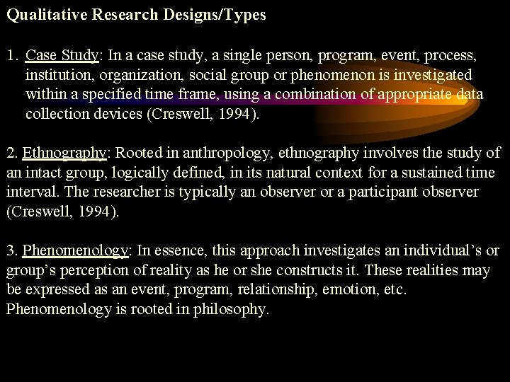 Qualitative Research Designs/Types 1. Case Study: In a case study, a single person, program,