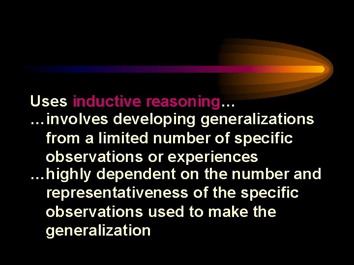 Uses inductive reasoning… reasoning …involves developing generalizations from a limited number of specific observations