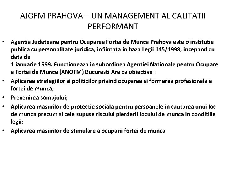 AJOFM PRAHOVA – UN MANAGEMENT AL CALITATII PERFORMANT • Agentia Judeteana pentru Ocuparea Fortei