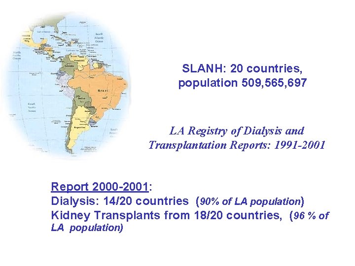 SLANH: 20 countries, population 509, 565, 697 LA Registry of Dialysis and Transplantation Reports: