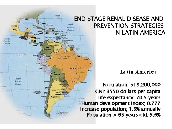 END STAGE RENAL DISEASE AND PREVENTION STRATEGIES IN LATIN AMERICA Latin America Population: 519,