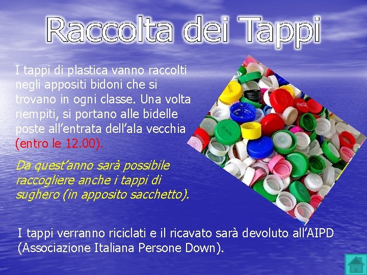 I tappi di plastica vanno raccolti negli appositi bidoni che si trovano in ogni I tappi di plastica vanno raccolti negli appositi bidoni che si trovano in ogni