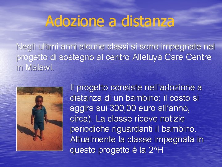 Adozione a distanza Negli ultimi anni alcune classi si sono impegnate nel progetto di Adozione a distanza Negli ultimi anni alcune classi si sono impegnate nel progetto di