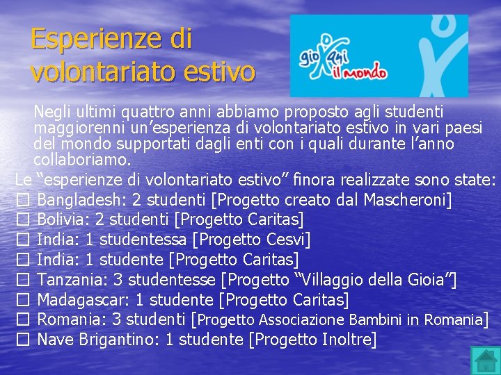 Esperienze di volontariato estivo Negli ultimi quattro anni abbiamo proposto agli studenti maggiorenni un’esperienza Esperienze di volontariato estivo Negli ultimi quattro anni abbiamo proposto agli studenti maggiorenni un’esperienza