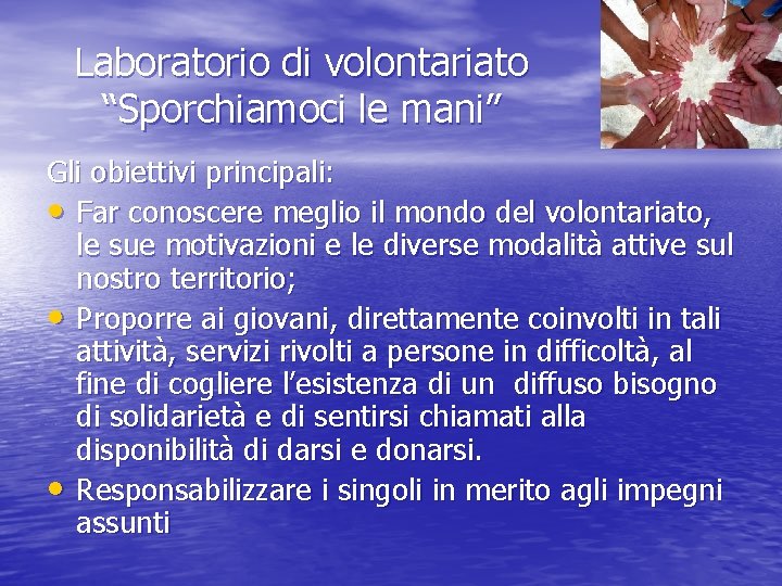 Laboratorio di volontariato “Sporchiamoci le mani” Gli obiettivi principali: • Far conoscere meglio il Laboratorio di volontariato “Sporchiamoci le mani” Gli obiettivi principali: • Far conoscere meglio il