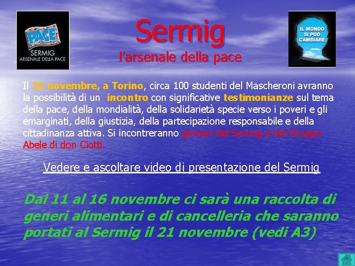 Sermig l’arsenale della pace Il 21 novembre, a Torino, circa 100 studenti del Mascheroni Sermig l’arsenale della pace Il 21 novembre, a Torino, circa 100 studenti del Mascheroni
