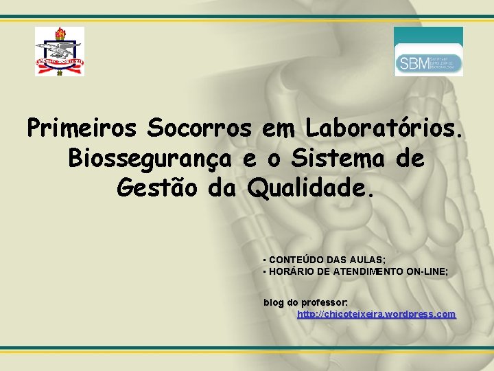 Primeiros Socorros em Laboratórios. Biossegurança e o Sistema de Gestão da Qualidade. • CONTEÚDO