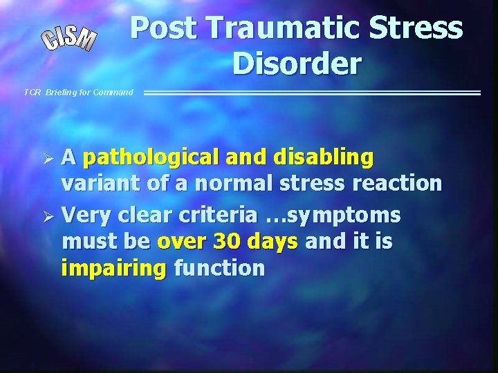 Post Traumatic Stress Disorder TCR Briefing for Command ØA pathological and disabling variant of