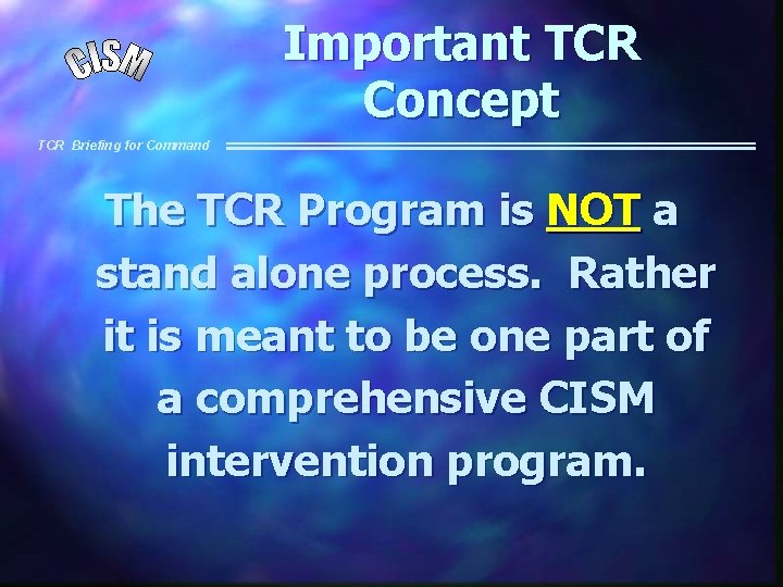 Important TCR Concept TCR Briefing for Command The TCR Program is NOT a stand