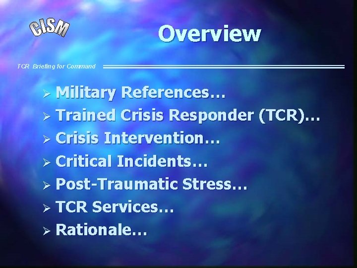 Overview TCR Briefing for Command Ø Military References… Ø Trained Crisis Responder (TCR)… Ø