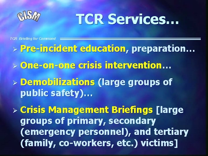 TCR Services… TCR Briefing for Command Ø Pre-incident education, preparation… Ø One-on-one crisis intervention…